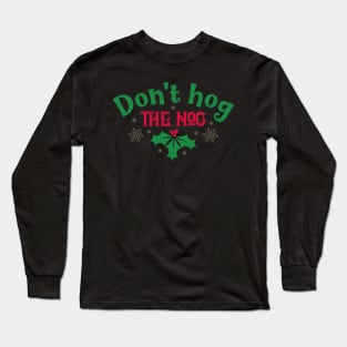 Don't hog the nog Long Sleeve T-Shirt